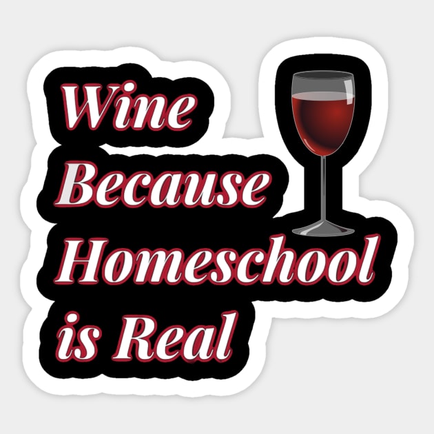 Wine Because Homeschool is Real Sticker by AtkissonDesign